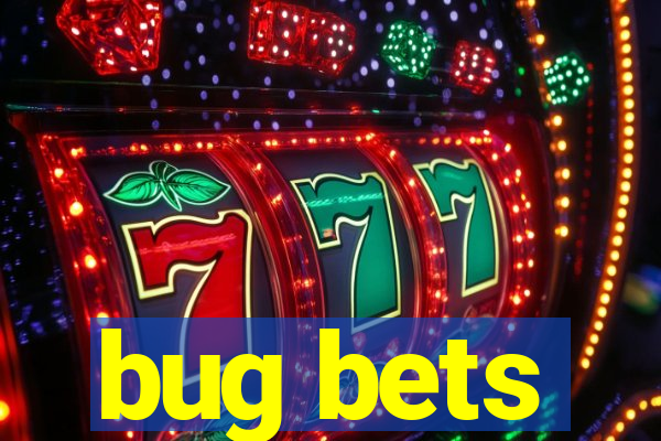 bug bets